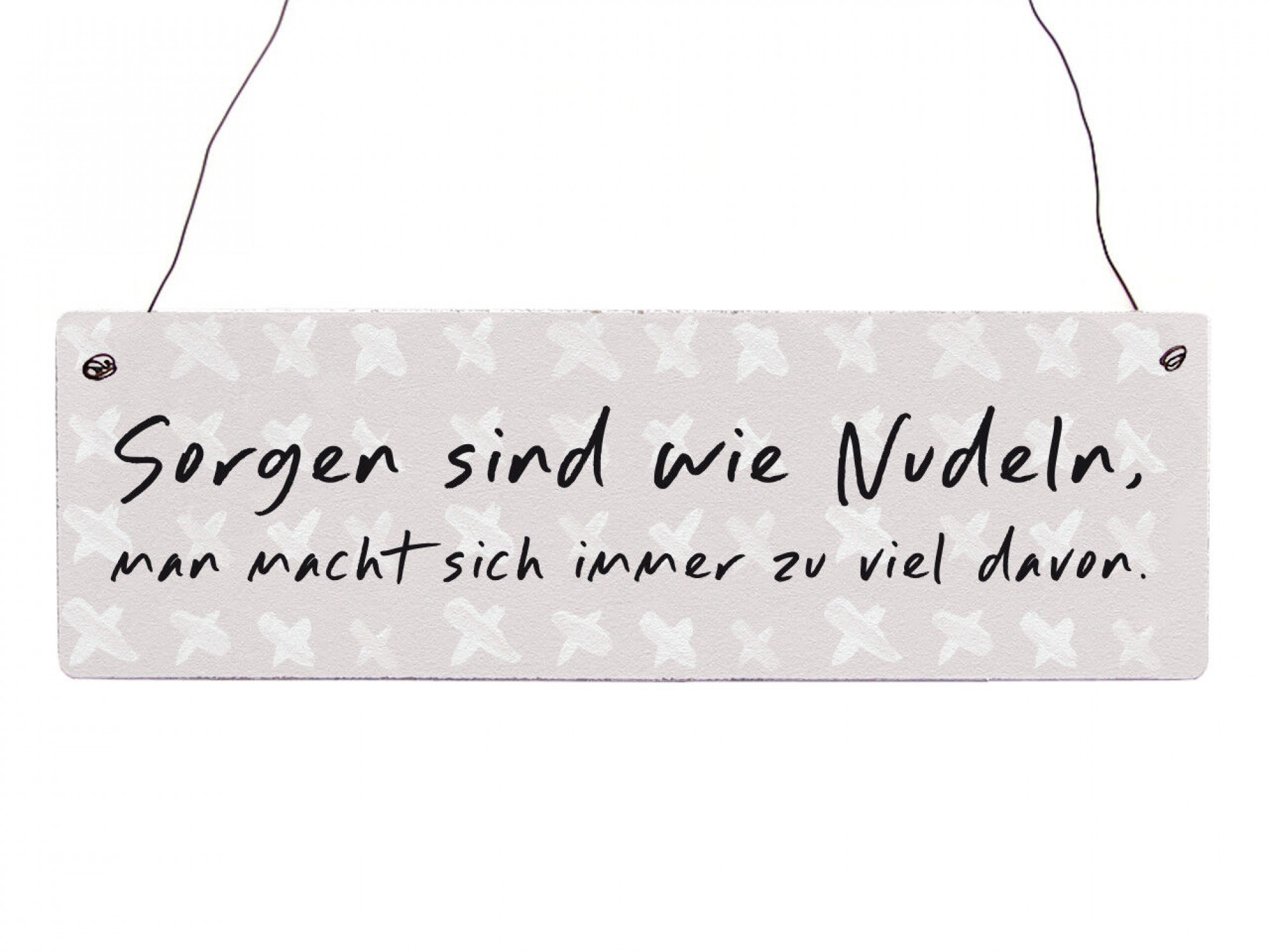 Holzschild SORGEN sind wie NUDELN