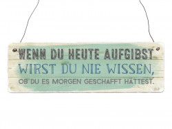 Holzschild Shabby WENN DU HEUTE AUFGIBST Motivation Ansporn Lernen Lebensweise