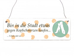 Holzdekoschild BIN IN DIE STADT KOPFSCHMERZEN Shabby Vintage Geschenk